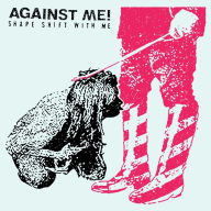 Title: Shape Shift with Me, Artist: Against Me!