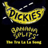 Title: Banana Splits (The Tra La La Song), Artist: The Dickies