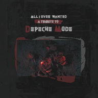 Title: All I Ever Wanted: Tribute to Depeche Mode, Artist: 