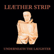 Title: Underneath the Laughter, Artist: Leaether Strip