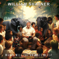 Title: Where Will the Animals Sleep?: Songs for Kids and Other Living Things, Artist: William Shatner