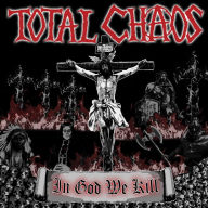 Title: In God We Kill, Artist: Total Chaos