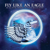 Title: Fly Like an Eagle: A Tribute to Steve Miller Band, Artist: Fly Like An Eagle - Tribute To Steve Miller / Var