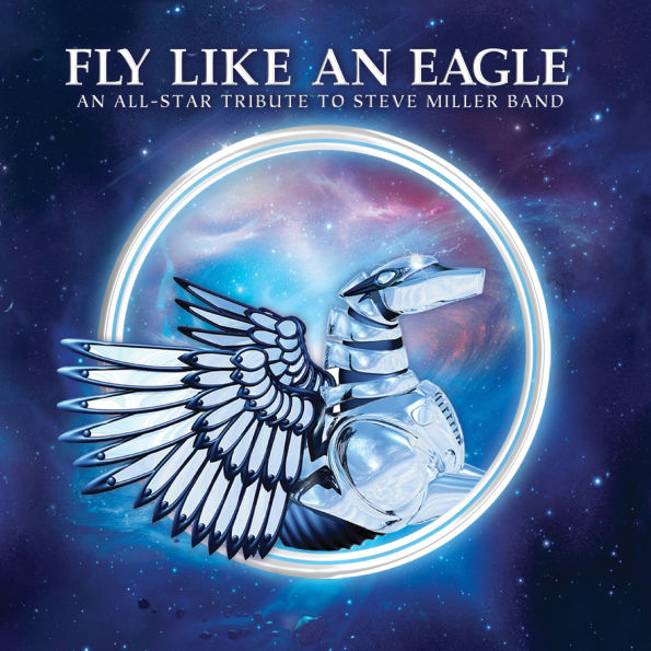 Fly Like An Eagle: All-Star Tribute to the Steve Miller Band