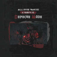 Title: All I Ever Wanted: Tribute to Depeche Mode, Artist: All I Ever Wanted - Tribute To Depeche Mode / Var