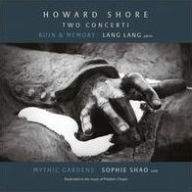 Title: Howard Shore: Two Concerti - Ruin & Memory, Mythic Gardens, Artist: Lang Lang