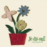 Title: Je Dis Oui!, Artist: Pink Martini