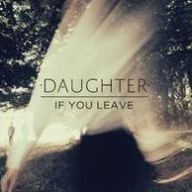 Title: If You Leave, Artist: Daughter