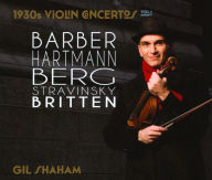 Title: 1930s Violin Concertos, Vol. 1: Barber, Hartmann, Berg, Stravinsky & Britten, Artist: Gil Shaham