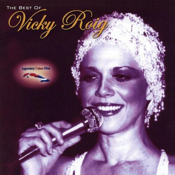 Legendary Cuban Diva: The Best Of Vicky Roig