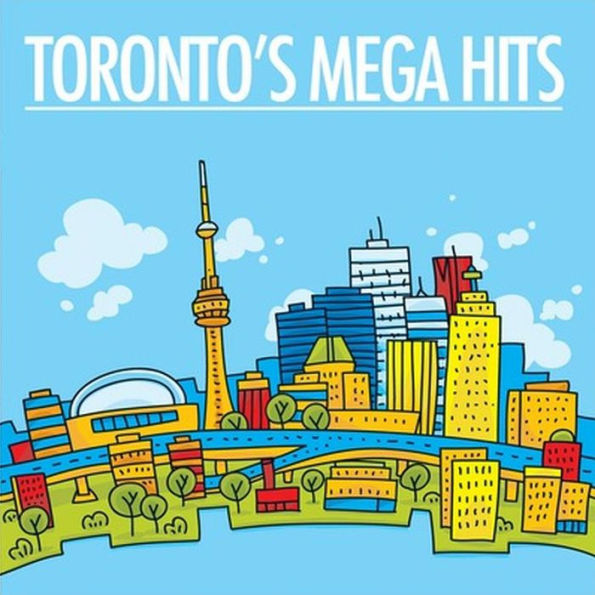 Toronto's Mega Hits