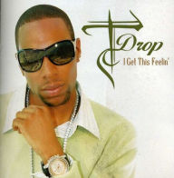 Title: I Get This Feelin', Artist: T-Drop