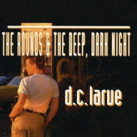 Title: The Rounds & the Deep, Dark Night, Artist: D.C. LaRue
