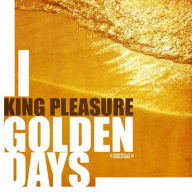 Title: Golden Days, Artist: King Pleasure