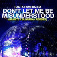Title: Don't Let Me Be Misunderstood, Artist: Santa Esmeralda