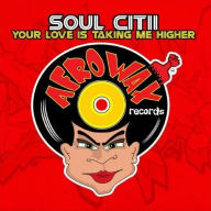 Title: Your Love is Taking Me Higher, Artist: Soul Citii