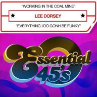 Title: Working in the Coal Mine/Everything I Do Gonh Be Funky, Artist: Lee Dorsey