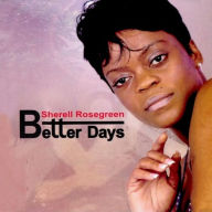 Title: Better Days, Artist: Sherell Rosegreen