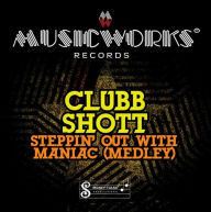 Title: Maniac/Steppin' Out, Artist: Clubb Shot