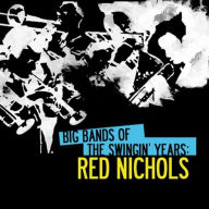 Title: Big Bands Swingin Years: Red Nichols, Artist: Red Nichols