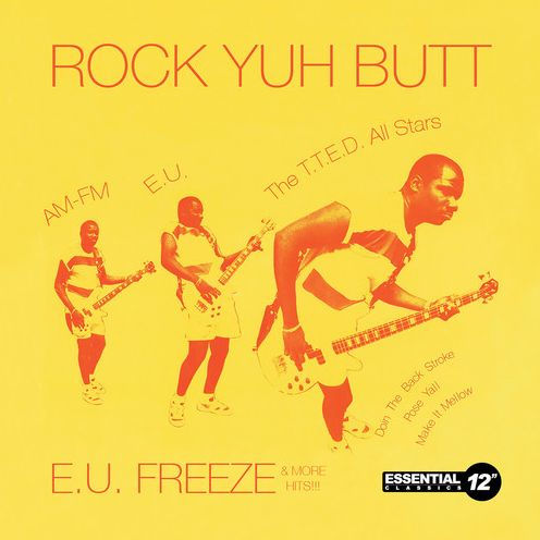 Rock Yuh Butt: E.U. Freeze & More Hits