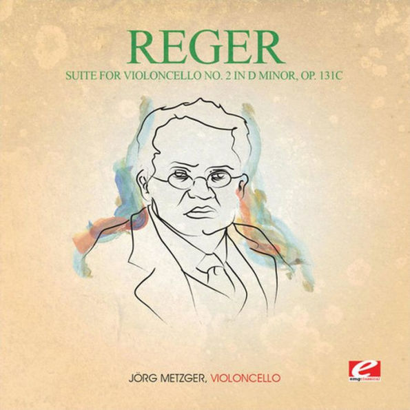 Reger: Suite for Violoncello No. 2 in D minor, Op. 131C