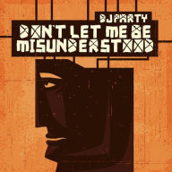 Title: Don't Let Me Be Misunderstood, Artist: DJ Party