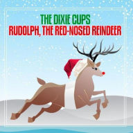 Title: Rudolph the Red-Nosed Reindeer, Artist: The Dixie Cups