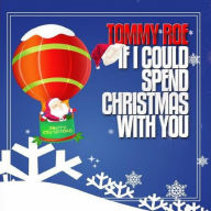 Title: If I Could Spend Christmas with You, Artist: Tommy Roe