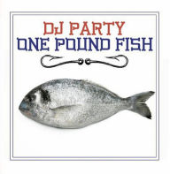 Title: One Pound Fish, Artist: DJ Party