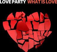 Title: What is Love, Artist: Love Party