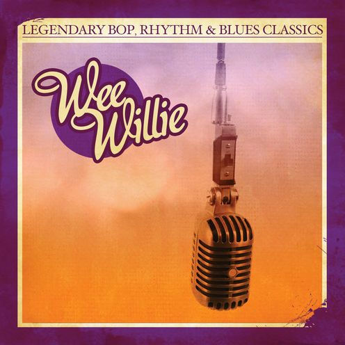 Legendary Bop Rhythm & Blues Classics: Wee Willie