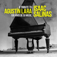 Title: Tribute To Agustin Lara: 100 Anos De Su Musica, Artist: Isaac Salinas