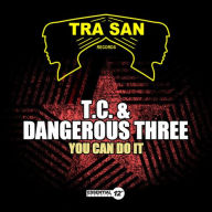 Title: You Can Do It, Artist: T.C. & Dangerous Three
