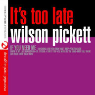 Title: It's Too Late, Artist: Wilson Pickett