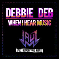 Title: When I Hear Music, Artist: Debbie Deb