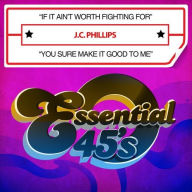 Title: If It Ain't Worth Fighting For/You Sure Make It Good to Me, Artist: J.C. Phillips