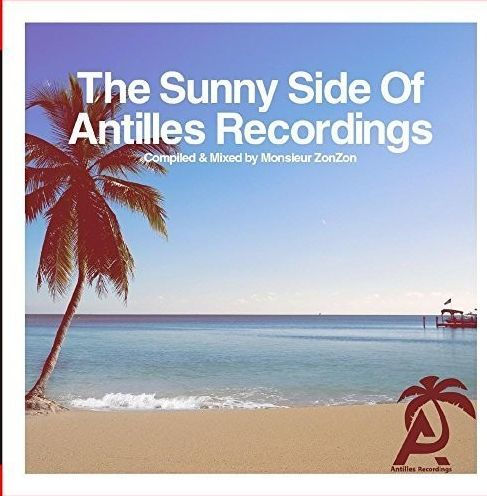 The Sunny Side of Antilles Recordings: Compiled & Mixed by Monsieurzonzon