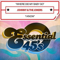 Title: Where Did My Baby Go/I Know, Artist: Johnny & the Jokers