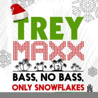 Title: Bass, No Bass, Only Snowflakes, Artist: Trey Maxx