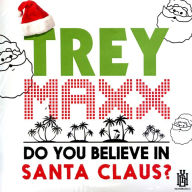 Title: Do You Believe in Santa Claus?, Artist: Trey Maxx