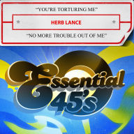 Title: You're Torturing Me/No More Trouble Out of Me, Artist: Herb Lance
