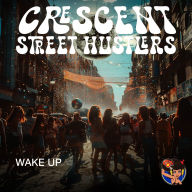Title: Wake Up, Artist: Crescent Street Hustlers