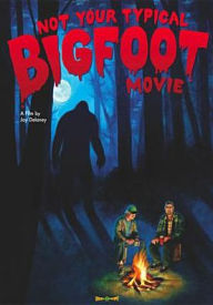 Title: Not Your Typical Bigfoot Movie