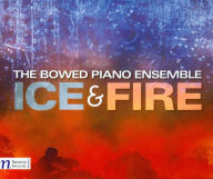 Title: Ice & Fire, Artist: Bowed Piano Ensemble