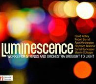 Luminescence: Works for Strings and Orchestra Brought to Light