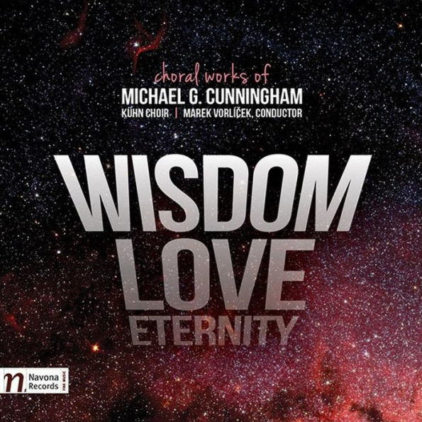Wisdom, Love, Eternity: Choral Works of Michael G. Cunningham