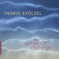 Ingrid St¿¿lzel: The Gorgeous Nothings