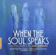 Title: When the Soul Speaks: Choral Music by Jan Jir¿¿sek, Artist: Bonifantes Boys Choir