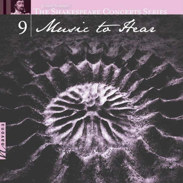 The Shakespeare Concerts Series, Vol. 9: Music to Hear